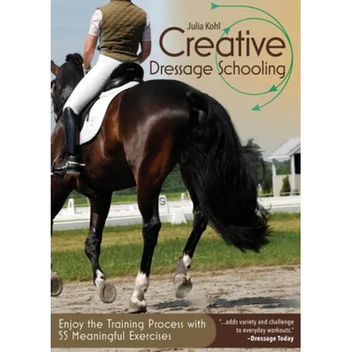 Creative Dressage Schooling: Enjoy the Training Process with 55 Meaningful Exercises - Paperback