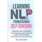 Learning NLP Through Self-Coaching: Understand, learn and develop neurolinguistic programming with powerful NLP techniques - easily explained with exe - Paperback