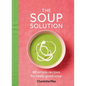 The Soup Solution: 80 Simple Recipes for Really Good Soup - Hardcover