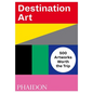 Destination Art: 500 Artworks Worth the Trip - Paperback