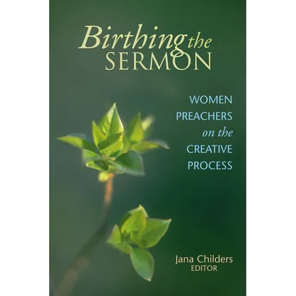 Birthing the Sermon: Women Preachers on the Creative Process - Paperback