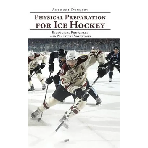 Physical Preparation for Ice Hockey: Biological Principles and Practical Solutions - Hardcover