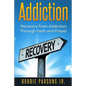 Addiction Recovery from Addiction Through Faith and Prayer - Paperback