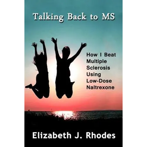 Talking Back to MS: How I Beat Multiple Sclerosis Using Low-Dose Naltrexone - Paperback