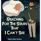 Reaching For The Stars That I Can't See - Hardcover