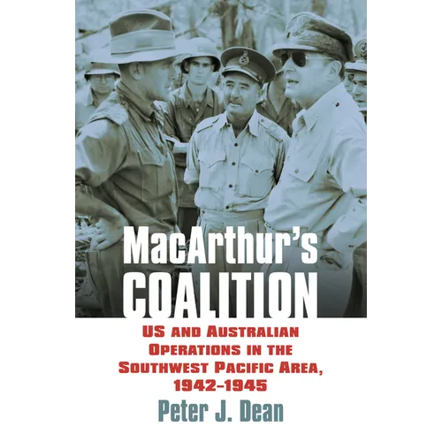 Macarthur's Coalition: US and Australian Military Operations in the Southwest Pacific Area, 1942-1945 - Hardcover