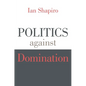 Politics Against Domination - Paperback