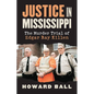 Justice in Mississippi: The Murder Trial of Edgar Ray Killen - Hardcover