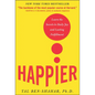 Happier: Learn the Secrets to Daily Joy and Lasting Fulfillment - Hardcover