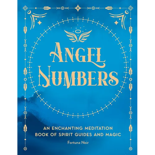 Angel Numbers: An Enchanting Meditation Book of Spirit Guides and Magic - Hardcover