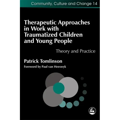 Therapeutic Approaches in Work with Traumatized Children and Young People: Theory and Practice - Paperback
