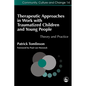Therapeutic Approaches in Work with Traumatized Children and Young People: Theory and Practice - Paperback