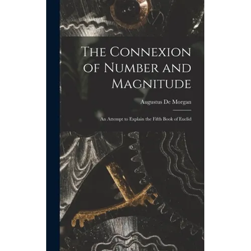 The Connexion of Number and Magnitude: An Attempt to Explain the Fifth Book of Euclid - Hardcover
