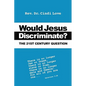 Would Jesus Discriminate?: The 21st Century Question - Paperback