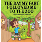 The Day My Fart Followed Me To The Zoo - Hardcover