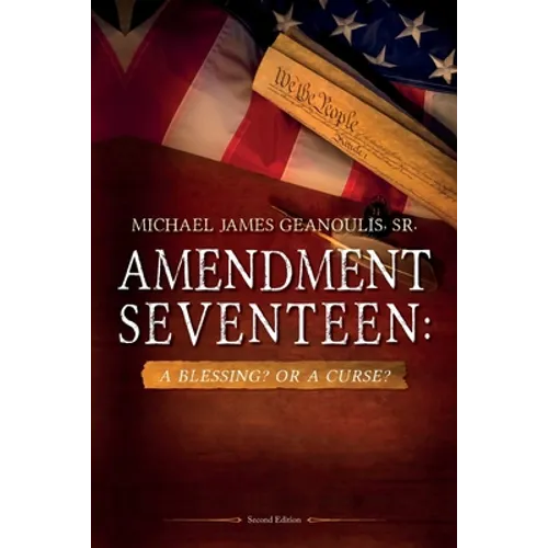 Amendment Seventeen: A Blessing? Or a Curse? - Paperback