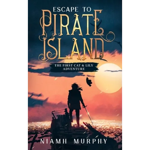 Escape to Pirate Island: The First Cat & Lily Adventure - Hardcover