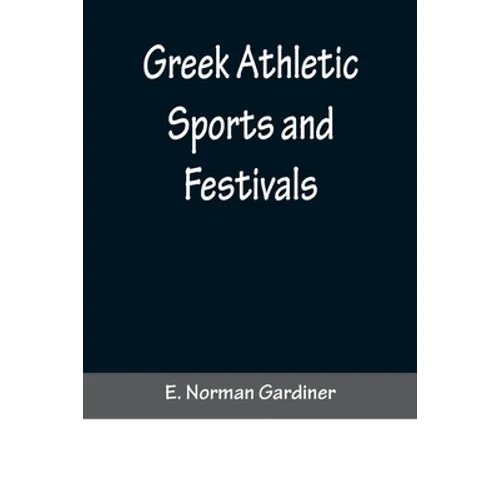 Greek Athletic Sports and Festivals - Paperback