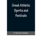 Greek Athletic Sports and Festivals - Paperback
