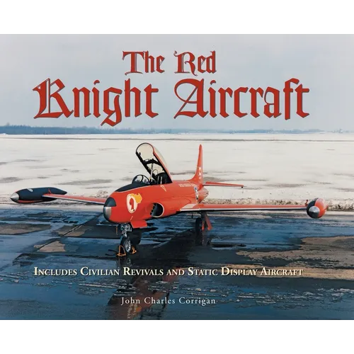 The Red Knight Aircraft: Includes Civilian Revivals and Static Display Aircraft - Hardcover