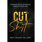 Cut the Shit: Reframe Your Thinking, Regain Your Life - Paperback