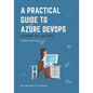 A Practical Guide to Azure DevOps: Learn by doing - Third Edition - Paperback