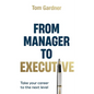From Manager to Executive: Take Your Career to the Next Level - Paperback