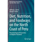 Diet, Nutrition, and Foodways on the North Coast of Peru: Bioarchaeological Perspectives on Adaptive Transitions - Hardcover