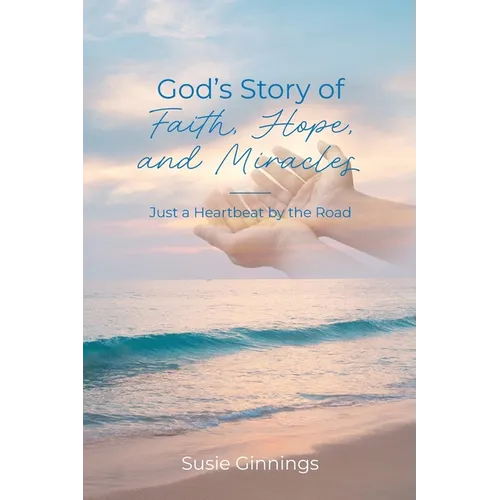 God's Story of Faith, Hope, and Miracles: Just a Heartbeat by the Road - Paperback