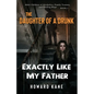 Exactly Like My Father: Adult Children of Alcoholics, Family Trauma, and Finding Hope - Paperback