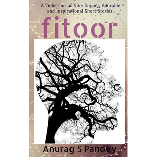 Fitoor: A Collection of Nine Unique, Adorable and Inspirational Short Stories - Paperback