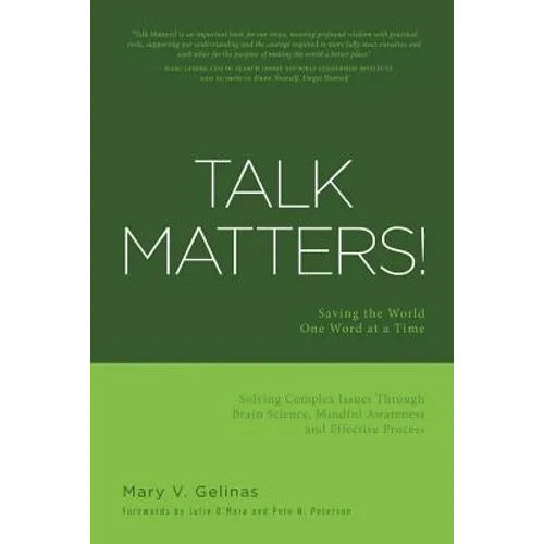 Talk Matters!: Saving the World One Word at a Time; Solving Complex Issues Through Brain Science, Mindful Awareness and Effective Process - Paperback