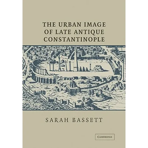 The Urban Image of Late Antique Constantinople - Paperback