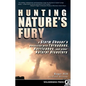 Hunting Nature's Fury: A Storm Chaser's Obsession with Tornadoes, Hurricanes, and Other Natural Disasters - Hardcover