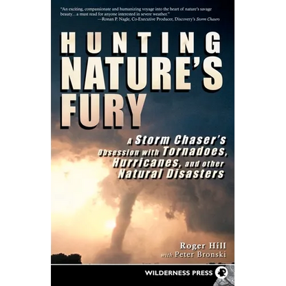 Hunting Nature's Fury: A Storm Chaser's Obsession with Tornadoes, Hurricanes, and Other Natural Disasters - Hardcover