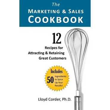 The Marketing & Sales Cookbook: 12 Recipes for Attracting & Retaining Great Customers - Paperback