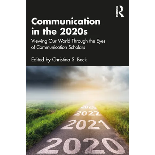 Communication in the 2020s: Viewing Our World Through the Eyes of Communication Scholars - Paperback