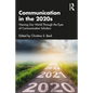 Communication in the 2020s: Viewing Our World Through the Eyes of Communication Scholars - Paperback