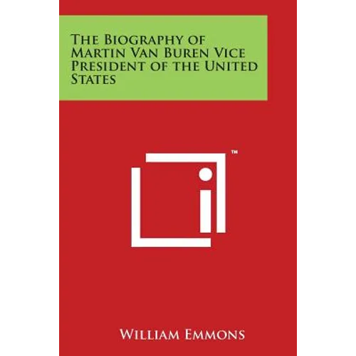 The Biography of Martin Van Buren Vice President of the United States - Paperback
