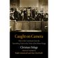 Caught on Camera: Film in the Courtroom from the Nuremberg Trials to the Trials of the Khmer Rouge - Hardcover