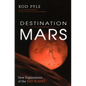 Destination Mars: New Explorations of the Red Planet - Paperback