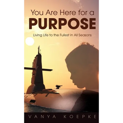 You Are Here for a Purpose: Living Life to the Fullest in All Seasons - Hardcover