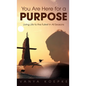 You Are Here for a Purpose: Living Life to the Fullest in All Seasons - Hardcover
