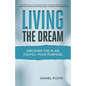 Living the Dream: Uncover the Plan. Fulfill Your Purpose. - Paperback