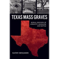 Texas Mass Graves: Burial Grounds of Atrocity, Massacre and Battle - Paperback