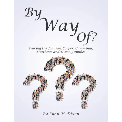 By Way Of?: Tracing the Johnson, Cooper, Cummings, Matthews and Dixon Families - Paperback