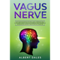 Vagus Nerve: Self-healing Techniques for Stress, Anxiety, Depression, Panic Attacks. ADHD, Chronic Illness and Inflammation. Relax - Paperback