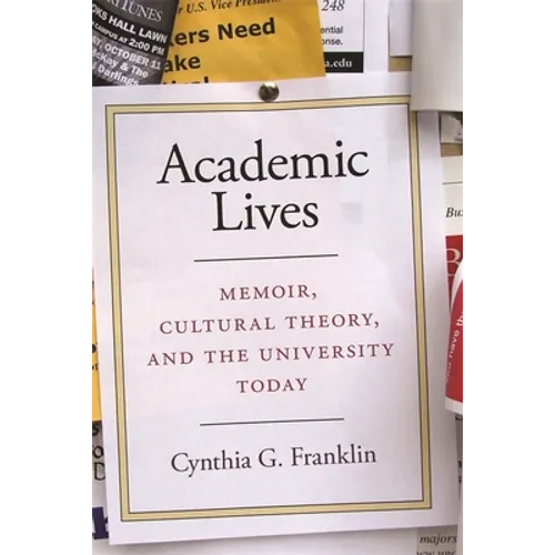 Academic Lives: Memoir, Cultural Theory, and the University Today - Paperback