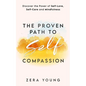 The Proven Path to Self-Compassion: Discover the Power of Self-Love, Self-Care & Mindfulness - Paperback