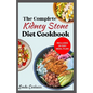 The Complete Kidney Stone Diet Cookbook: Quick Low Cholesterol Low Sodium Low Oxalate Recipes to Manage Inflammation, Kidney Stones & Avoid Dialysis - Paperback